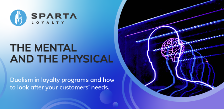 The mental and the physical: Dualism in loyalty programs and how to look after your customers’ needs