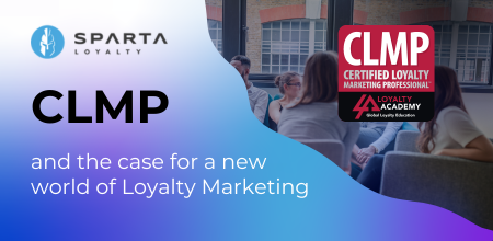 CLMP and the case for a new world of Loyalty Marketing